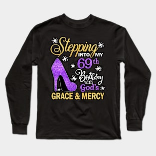 Stepping Into My 69th Birthday With God's Grace & Mercy Bday Long Sleeve T-Shirt